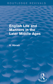 English Life and Manners in the Later Middle Ages (Routledge Revivals) by Annie Abram, 9780415717465
