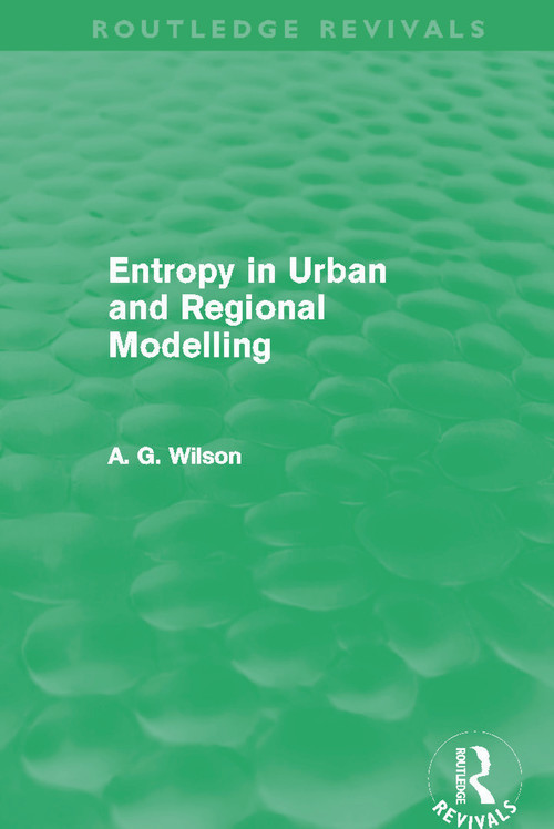 Entropy in Urban and Regional Modelling (Routledge Revivals) by Alan Wilson, 9780415696319