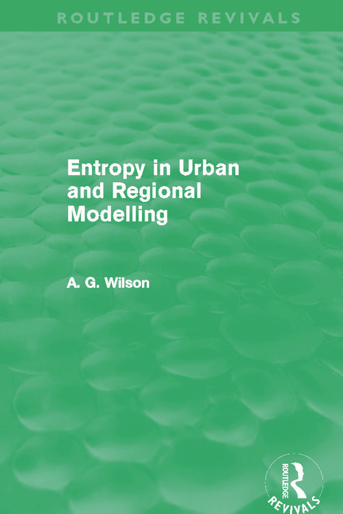 Entropy in Urban and Regional Modelling (Routledge Revivals) by Alan Wilson, 9780415696319
