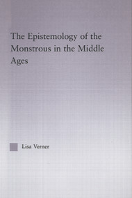 The Epistemology of the Monstrous in the Middle Ages by Lisa Verner, 9780415762755