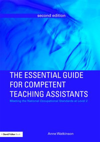 The Essential Guide for Competent Teaching Assistants (Meeting the National Occupational Standards at Level 2) by Anne Watkinson, 9780415460484