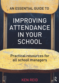 An Essential Guide to Improving Attendance in your School (Practical resources for all school managers) - 9780415712286 by Ken Reid, 9780415712286