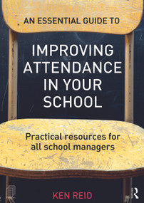 An Essential Guide to Improving Attendance in your School (Practical resources for all school managers) - 9780415712286 by Ken Reid, 9780415712286