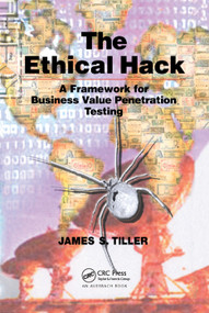 The Ethical Hack (A Framework for Business Value Penetration Testing) by James S. Tiller, 9780367393816