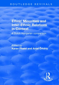 Ethnic Minorities and Inter-ethnic Relations in Context (A Dutch-Hungarian Comparison) by Karen Phalet, Antal Orkeny, 9780415793032