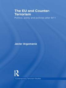 The EU and Counter-Terrorism (Politics, Polity and Policies after 9/11) by Javier Argomaniz, 9780415724067