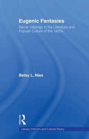 Eugenic Fantasies (Racial Ideology in the Literature and Popular Culture of the 1920's) by Betsy Lee Nies, 9780415860994
