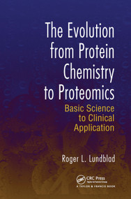 The Evolution from Protein Chemistry to Proteomics (Basic Science to Clinical Application) by Roger L. Lundblad, 9780367453992