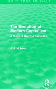 The Evolution of Modern Capitalism (Routledge Revivals) (A Study of Machine Production) by J. A. Hobson, 9780415823173