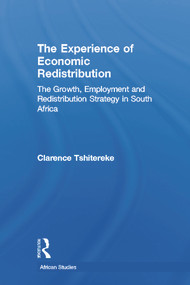 The Experience of Economic Redistribution (The Growth, Employment and Redistribution Strategy in South Africa) - 9780415647700 by Clarence Tshitereke, 9780415647700