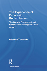 The Experience of Economic Redistribution (The Growth, Employment and Redistribution Strategy in South Africa) - 9780415647700 by Clarence Tshitereke, 9780415647700