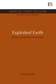 Exploited Earth (Britain's aid and the environment) - 9780415847575 by Teresa Hayter, 9780415847575