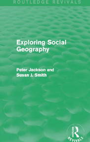 Exploring Social Geography (Routledge Revivals) by Peter A. Jackson, Susan J. Smith, 9780415749725