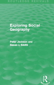 Exploring Social Geography (Routledge Revivals) by Peter A. Jackson, Susan J. Smith, 9780415749725