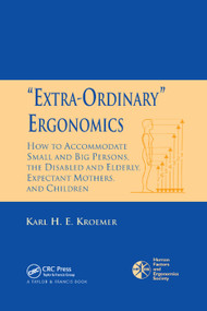 'Extra-Ordinary' Ergonomics (How to Accommodate Small and Big Persons, The Disabled and Elderly, Expectant Mothers, and Children) by Karl H.E. Kroemer, 9780367392321