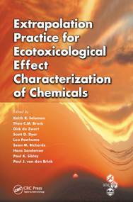 Extrapolation Practice for Ecotoxicological Effect Characterization of Chemicals by Keith R. Solomon, Theo C.M. Brock, Dick De Zwart, Scott D. Dyer, Leo Posthuma, Sean Richards, Hans Sanderson, Paul Sibley, Paul J. van den Brink, 9780367452643
