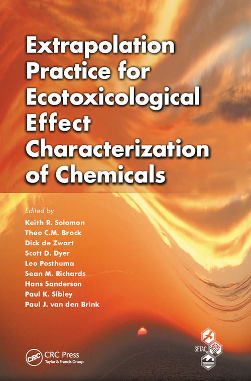 Extrapolation Practice for Ecotoxicological Effect Characterization of Chemicals by Keith R. Solomon, Theo C.M. Brock, Dick De Zwart, Scott D. Dyer, Leo Posthuma, Sean Richards, Hans Sanderson, Paul Sibley, Paul J. van den Brink, 9780367452643