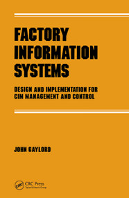 Factory Information Systems (Design and Implementation for Cim Management and Control) by John Gaylord, 9780367451455