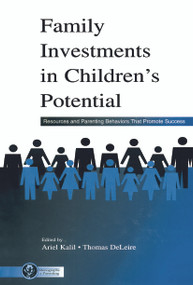 Family Investments in Children's Potential (Resources and Parenting Behaviors That Promote Success) by Ariel Kalil, Thomas DeLeire, 9780415654821