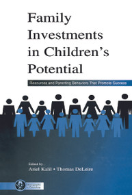 Family Investments in Children's Potential (Resources and Parenting Behaviors That Promote Success) by Ariel Kalil, Thomas DeLeire, 9780415654821