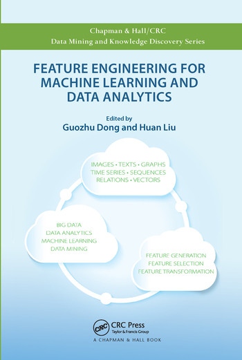 Feature Engineering for Machine Learning and Data Analytics by Guozhu Dong, Huan Liu, 9780367571856