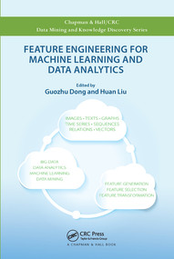 Feature Engineering for Machine Learning and Data Analytics by Guozhu Dong, Huan Liu, 9780367571856