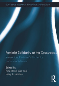Feminist Solidarity at the Crossroads (Intersectional Women's Studies for Transracial Alliance) by Kim Marie Vaz, Gary L. Lemons, 9780415719780