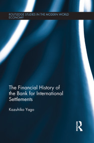 The Financial History of the Bank for International Settlements by Kazuhiko Yago, 9780415705899