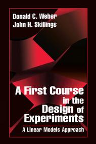 A First Course in the Design of Experiments (A Linear Models Approach) by John H. Skillings, Donald Weber, 9780367579081