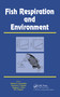 Fish Respiration and Environment by Marisa N Fernandes, Francisco T. Rantin, Mogens Lesner Glass, 9780367453206