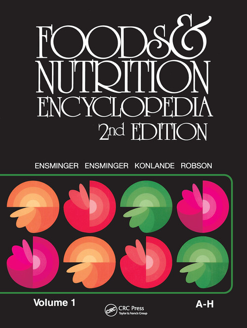 Foods & Nutrition Encyclopedia, 2nd Edition, Volume 1 by Marion Eugene Ensminger, Audrey H. Ensminger, 9780367449650