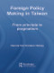 Foreign Policy Making in Taiwan (From Principle to Pragmatism) - 9780415647847 by Dennis V. Hickey, 9780415647847