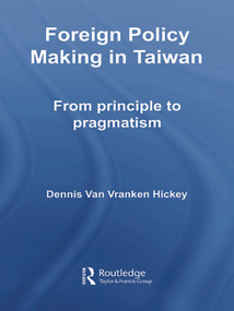 Foreign Policy Making in Taiwan (From Principle to Pragmatism) - 9780415647847 by Dennis V. Hickey, 9780415647847