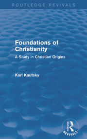 Foundations of Christianity (Routledge Revivals) (A Study in Christian Origins) by Karl Kautsky, 9780415736480