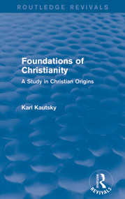 Foundations of Christianity (Routledge Revivals) (A Study in Christian Origins) by Karl Kautsky, 9780415736480
