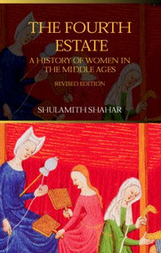 The Fourth Estate (A History of Women in the Middle Ages) by Shulamith Shahar, 9780415308519