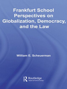 Frankfurt School Perspectives on Globalization, Democracy, and the Law by William E. Scheuerman, 9780415541299