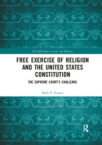 Free Exercise of Religion and the United States Constitution (The Supreme Court's Challenge) by Mark P. Strasser, 9780367893583