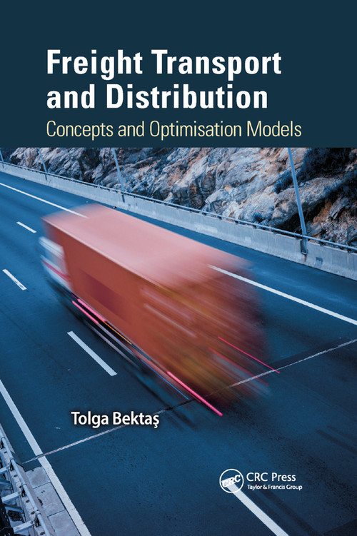 Freight Transport and Distribution (Concepts and Optimisation Models) by Tolga Bektas, 9780367870874