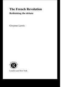 The French Revolution (Rethinking the Debate) by Gwynne Lewis, 9780415054669