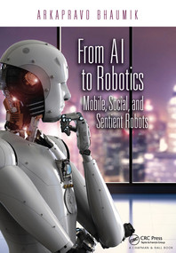 From AI to Robotics (Mobile, Social, and Sentient Robots) by Arkapravo Bhaumik, 9780367572099