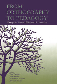 From Orthography to Pedagogy (Essays in Honor of Richard L. Venezky) by Thomas R. Trabasso, John P. Sabatini, Dominic W. Massaro, Robert Calfee, 9780415647892