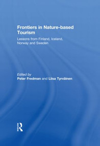 Frontiers in Nature-based Tourism (Lessons from Finland, Iceland, Norway and Sweden) by Peter Fredman, Liisa Tyrväinen, 9780415828215