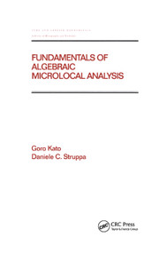 Fundamentals of Algebraic Microlocal Analysis by Goro Kato, Daniele C Struppa, 9780367400002