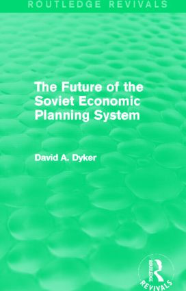 The Future of the Soviet Economic Planning System (Routledge Revivals) by David A. Dyker, 9780415842242