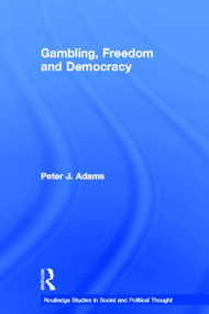 Gambling, Freedom and Democracy by Peter J. Adams, 9780415541305