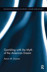 Gambling with the Myth of the American Dream by Aaron M. Duncan, 9780415380454