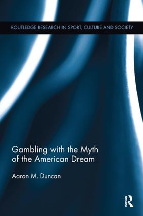 Gambling with the Myth of the American Dream by Aaron M. Duncan, 9780415380454