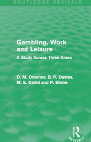 Gambling, Work and Leisure (Routledge Revivals) (A Study Across Three Areas) by David Downes, D. M. Davies, M. E. David, P. Stone, 9780415720878