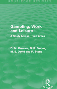 Gambling, Work and Leisure (Routledge Revivals) (A Study Across Three Areas) by David Downes, D. M. Davies, M. E. David, P. Stone, 9780415720878